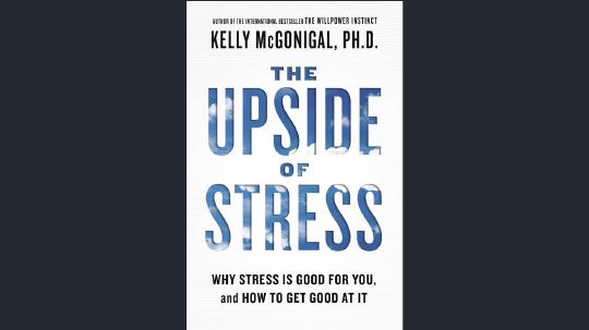 The Upside of Stress Summary of Key Ideas and Review - Kelly McGonigal