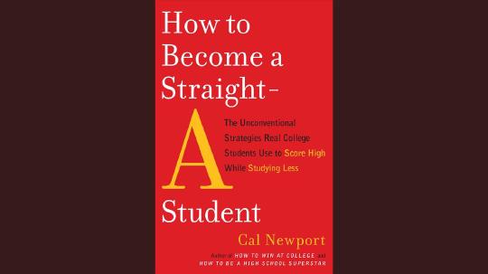 How to Become a Straight-A Student Summary of Key Ideas and Review - Cal Newport