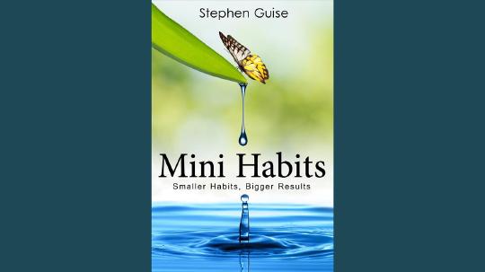 Mini Habits Summary of Key Ideas and Review - Stephen Guise