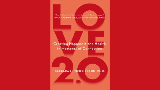 Love 2.0 Summary of Key Ideas and Review - Barbara Fredrickson