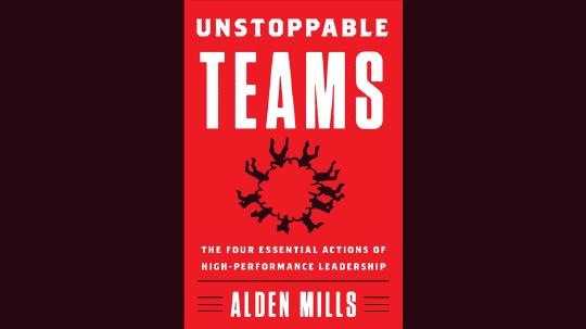 Unstoppable Teams Summary of Key Ideas and Review - Alden Mills