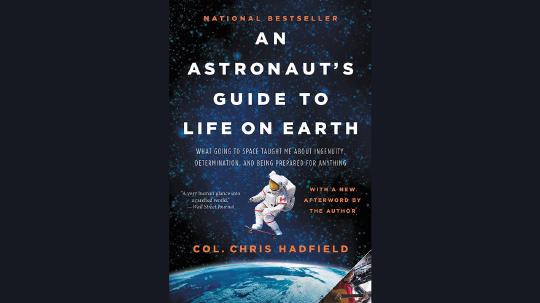 An Astronaut's Guide to Life on Earth Summary of Key Ideas and Review - Chris Hadfield