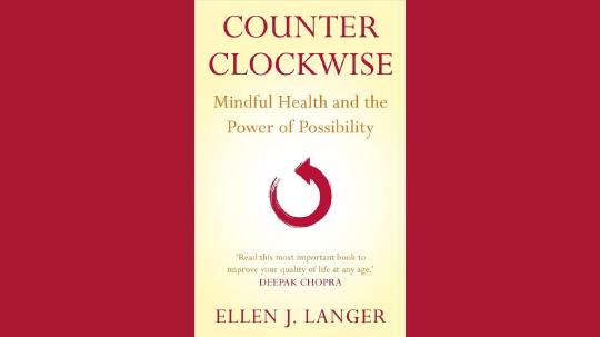 Counterclockwise Summary of Key Ideas and Review - Ellen Langer