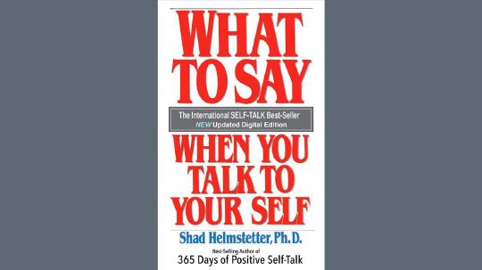 What To Say When You Talk To Your Self Summary of Key Ideas and Review - Shad Helmstetter