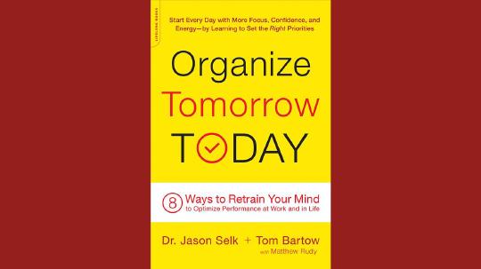 Organize Tomorrow Today Summary of Key Ideas and Review - Jason Selk, Tom Bartow and Matthew Rudy