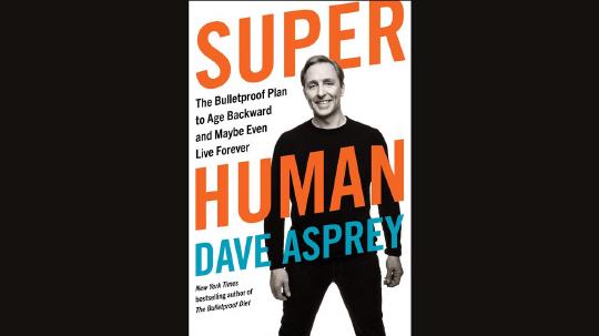 Super Human Summary of Key Ideas and Review - Dave Asprey