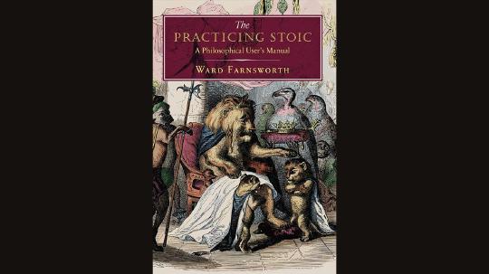 The Practicing Stoic Summary of Key Ideas and Review - Ward Farnsworth