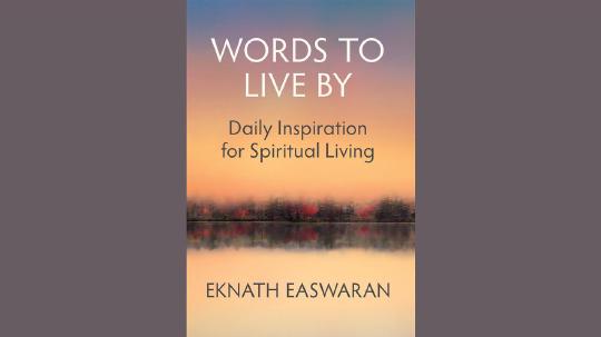 Words to Live By Summary of Key Ideas and Review - Eknath Easwaran