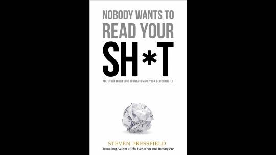 Nobody Wants to Read Your Sh*t Summary of Key Ideas and Review - Steven Pressfield