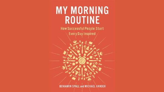 My Morning Routine Summary of Key Ideas and Review - Benjamin Spall and Michael Xander