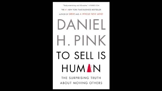 To Sell Is Human Summary of Key Ideas and Review - Daniel Pink