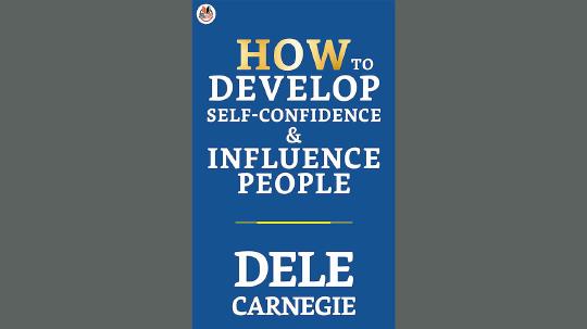 How to Develop Self-Confidence and Influence People Summary of Key Ideas and Review - Dale Carnegie