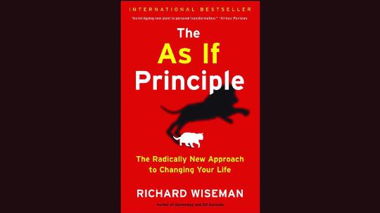 The As If Principle Summary of Key Ideas and Review - Richard Wiseman
