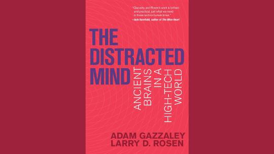 The Distracted Mind Summary of Key Ideas and Review - Adam Gazzaley and Larry Rosen