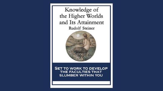 Knowledge of the Higher Worlds and its Attainment Summary of Key Ideas and Review - Rudolf Steiner