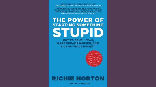 The Power of Starting Something Stupid Summary of Key Ideas and Review - Richie Norton and Natalie Norton