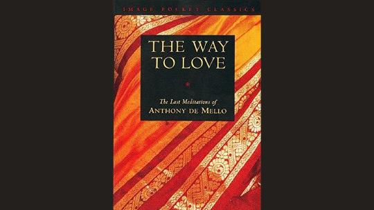 The Way to Love Summary of Key Ideas and Review - Anthony de Mello