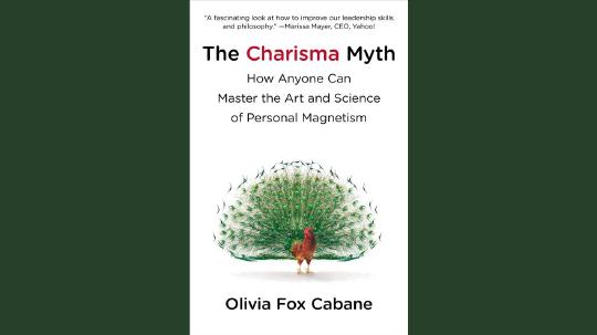 The Charisma Myth Summary of Key Ideas and Review - Olivia Fox Cabane