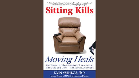 Sitting Kills, Moving Heals Summary of Key Ideas and Review - Dr. Joan Vernikos