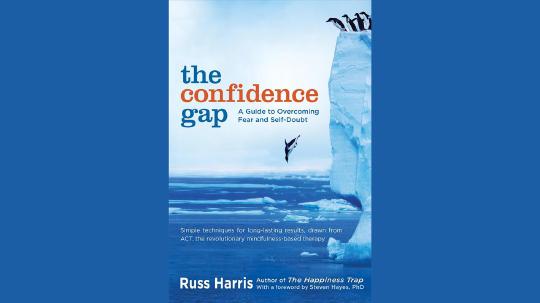 The Confidence Gap Summary of Key Ideas and Review - Russ Harris