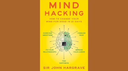 Mind Hacking Summary of Key Ideas and Review - Sir John Hargrave