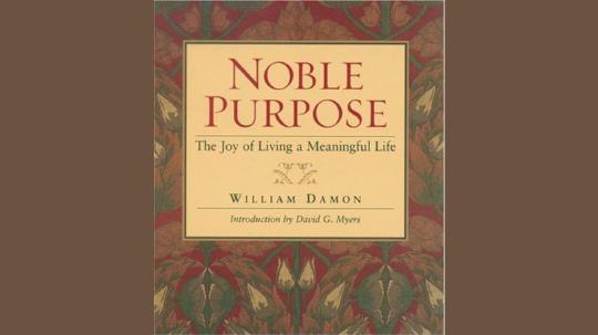 Noble Purpose Summary of Key Ideas and Review - William Damon