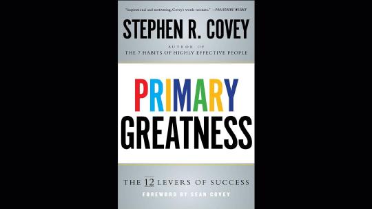Primary Greatness Summary of Key Ideas and Review - Stephen Covey