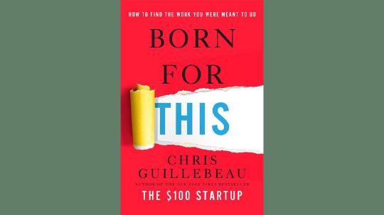 Born for This Summary of Key Ideas and Review - Chris Guillebeau