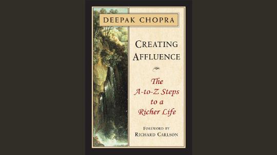 Creating Affluence Summary of Key Ideas and Review - Deepak Chopra