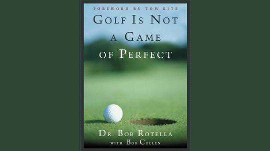 Golf is Not a Game of Perfect Summary of Key Ideas and Review - Dr. Bob Rotella