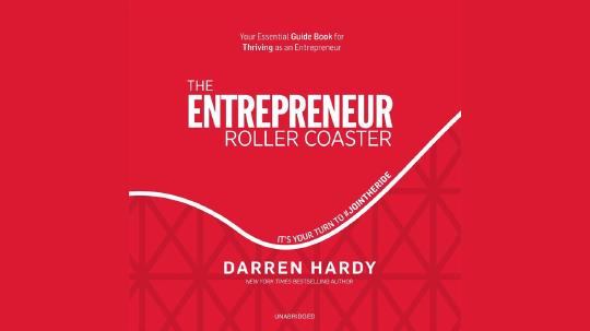 The Entrepreneur Roller Coaster Summary of Key Ideas and Review - Darren Hardy