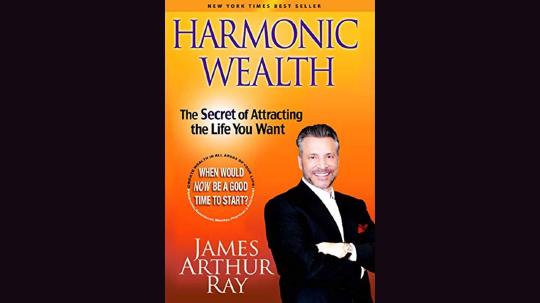 Harmonic Wealth Summary of Key Ideas and Review - James Arthur Ray