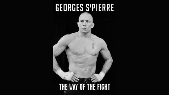 The Way of the Fight Summary of Key Ideas and Review - Georges St-Pierre