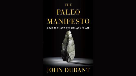 The Paleo Manifesto Summary of Key Ideas and Review - John Durant