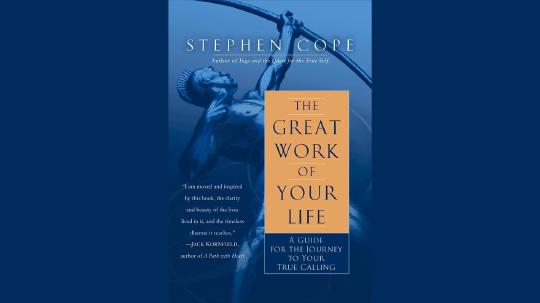The Great Work of Your Life Summary of Key Ideas and Review - Stephen Cope