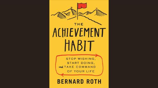 The Achievement Habit Summary of Key Ideas and Review - Bernard Roth