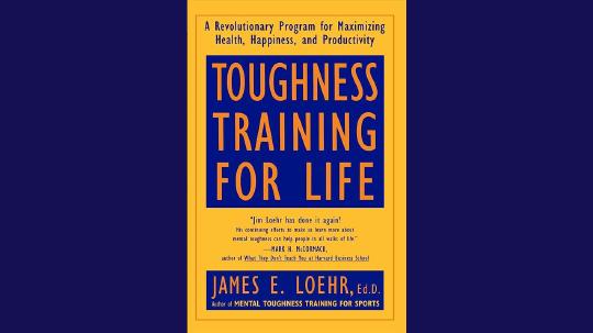 Toughness Training for Life Summary of Key Ideas and Review - James Loehr