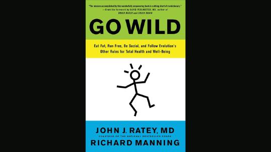 Go Wild Summary of Key Ideas and Review - Dr. John Ratey and Richard Manning
