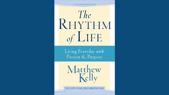 The Rhythm of Life Summary of Key Ideas and Review - Matthew Kelly